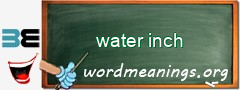 WordMeaning blackboard for water inch